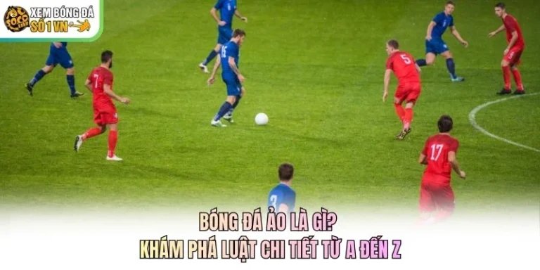 Bóng Đá Ảo Là Gì? Khám Phá Luật Chi Tiết Từ A Đến Z
